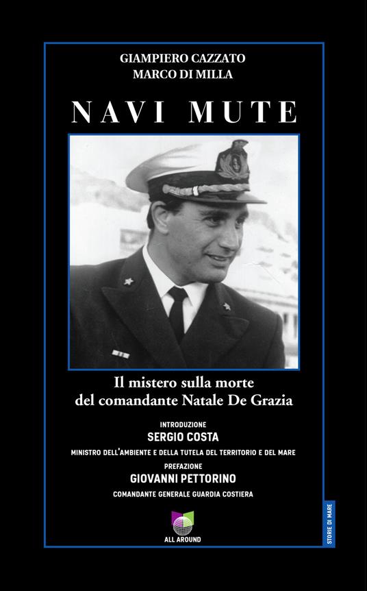 Navi mute. Il mistero sulla morte del comandante Natale De Grazia - Giampiero Cazzato,Marco Di Milla - copertina