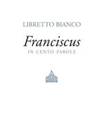 Libretto bianco. Franciscus in 100 parole