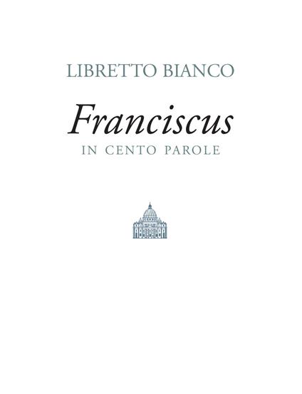 Libretto bianco. Franciscus in 100 parole - Francesco (Jorge Mario Bergoglio),Lucia Visca - ebook