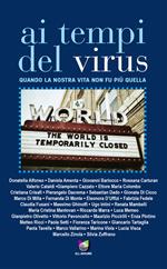 Ai tempi del virus. Quando la nostra vita non fu più quella. Centouno voci. Sentimenti e parole