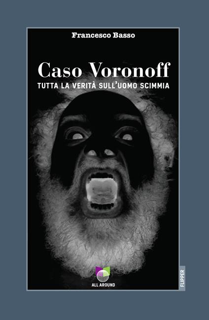 Caso Voronoff. Tutta la verità sull'uomo scimmia - Francesco Basso - copertina