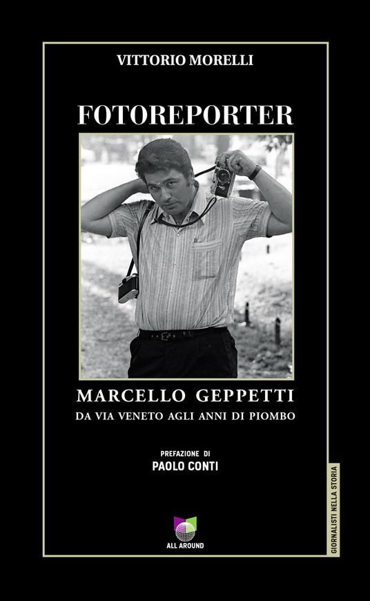 Fotoreporter. Marcello Geppetti, da via Veneto agli anni di piombo. Ediz. illustrata - Vittorio Morelli - ebook