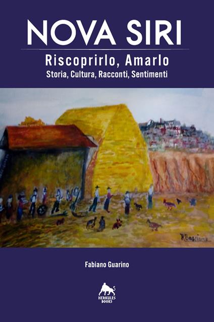 Nova Siri. Riscoprirlo, amarlo. Storia, cultura, racconti, sentimenti - Fabiano Guarino - copertina