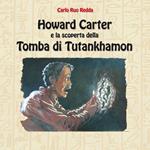 Howard Carter e la scoperta della tomba di Tutankhamon