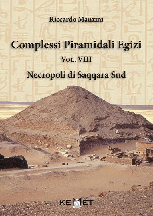 Complessi piramidali egizi. Vol. 8: Necropoli di Saqqara Sud - Riccardo Manzini - copertina