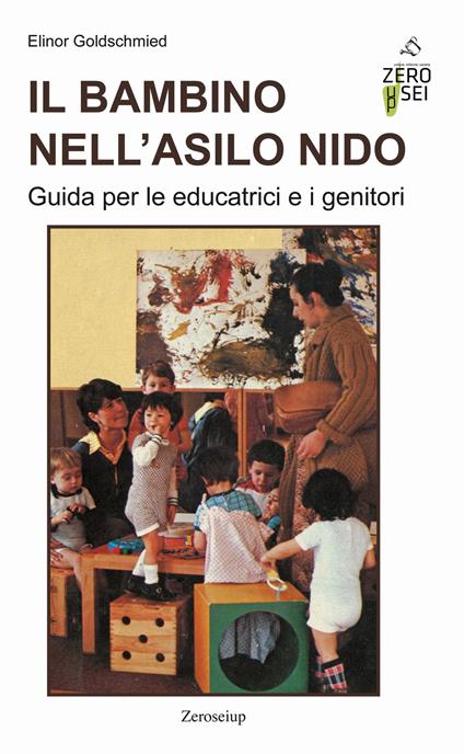 Il bambino nell'asilo nido. Guida per le educatrici e i genitori - Elinor Goldschmied - copertina