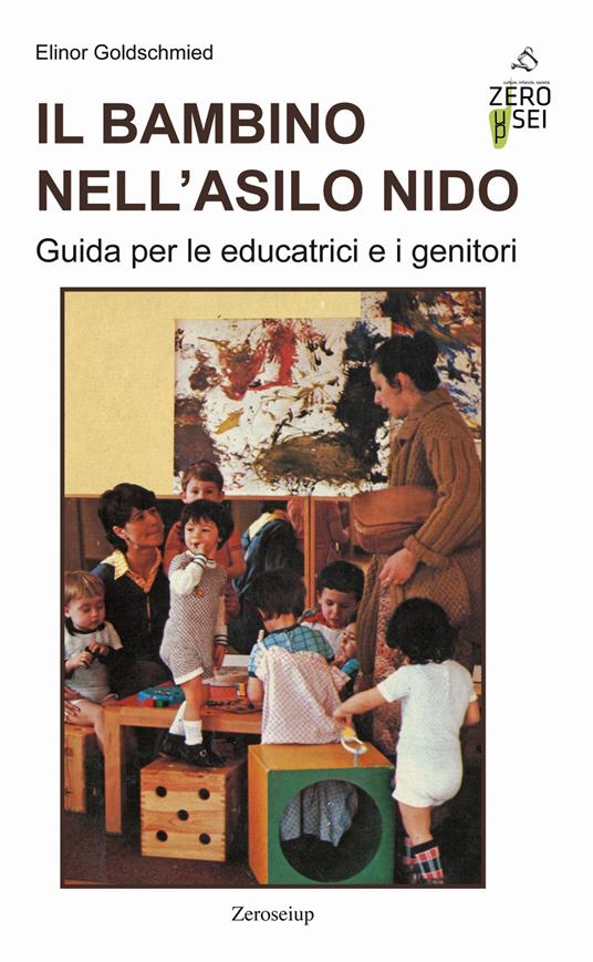 Il bambino nell'asilo nido. Guida per le educatrici e i genitori - Elinor Goldschmied - copertina