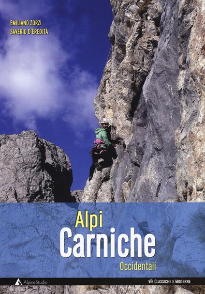 Alpi Carniche occidentali. Vie classiche e moderne - Emiliano Zorzi,Saverio D'Eredità - copertina
