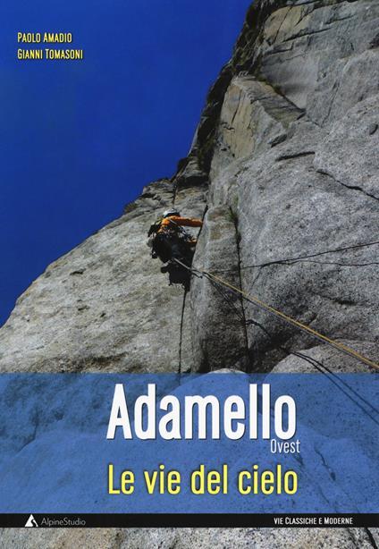 Le vie del cielo. Adamello Ovest - Paolo Amadio,Gianni Tomasoni - copertina