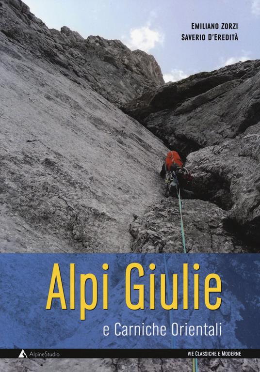 Alpi Giulie e Carniche orientali. Vie classiche e moderne - Emiliano Zorzi,Saverio D'Eredità - copertina