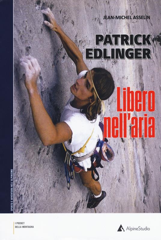 Patrick Edlinger. Libero nell'aria - Jean-Michel Asselin - copertina