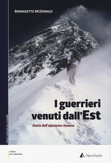 I guerrieri venuti dall'est. Storia dell'alpinismo sloveno - Bernadette McDonald - copertina