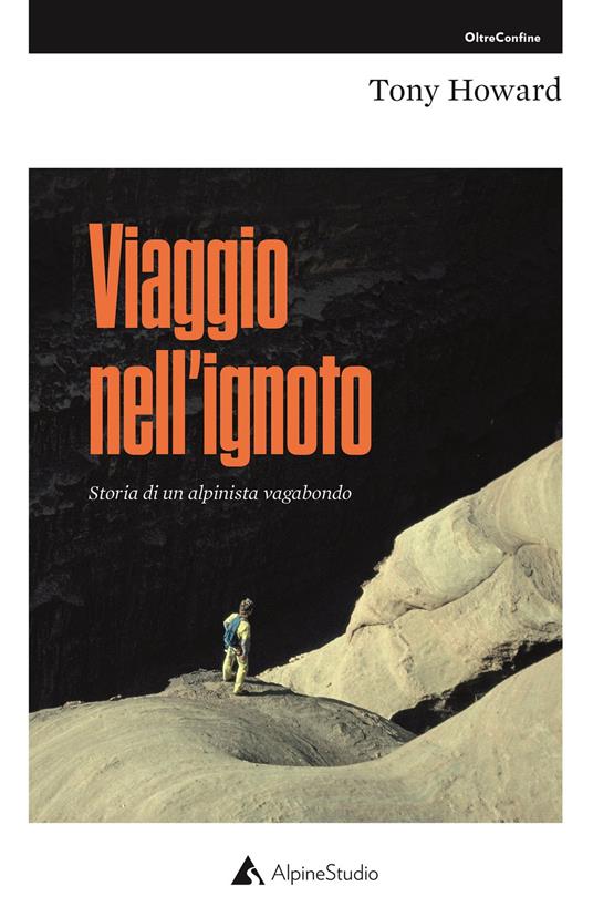 Viaggio nell'ignoto. Storia di un alpinista vagabondo - Tony Howard - copertina