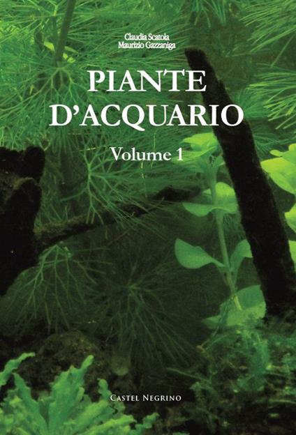 Piante d'acquario. Vol. 1 - Maurizio Gazzaniga,Claudia Scatola - copertina