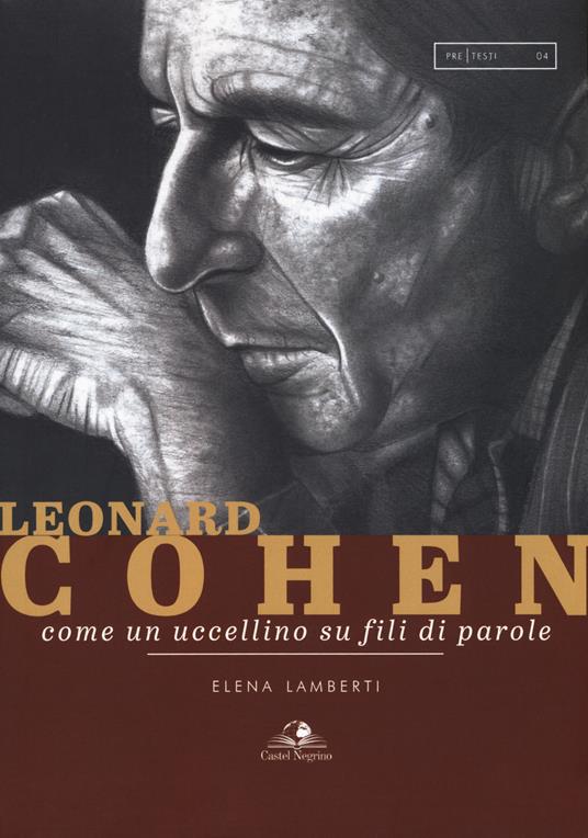 Leonard Cohen. Come un uccellino su fili di parole - Elena Lamberti - copertina