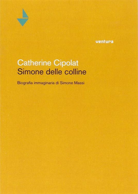 Simone delle colline. Biografia immaginaria di Simone Massi - Catherine Cipolat - copertina