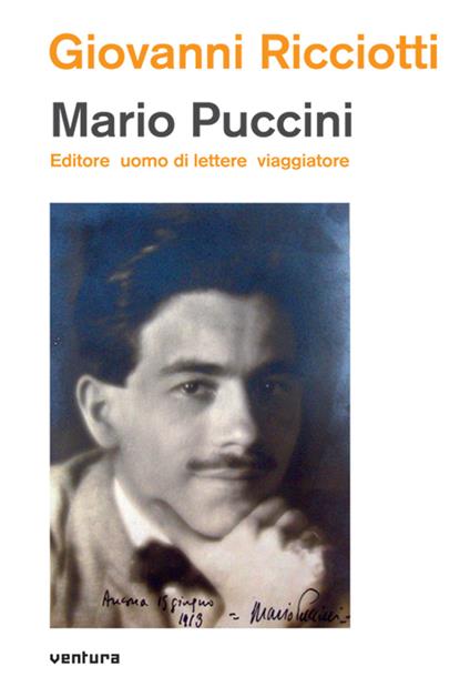 Mario Puccini. Editore uomo di lettere viaggiatore - Giovanni Ricciotti - copertina