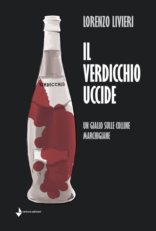 Il Verdicchio uccide. Un giallo sulle colline marchigiane - Lorenzo Livieri - copertina