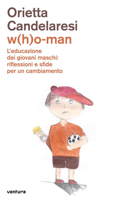 W(h)o-man. L'educazione dei giovani maschi: riflessioni e sfide per un cambiamento - Orietta Candelaresi - copertina