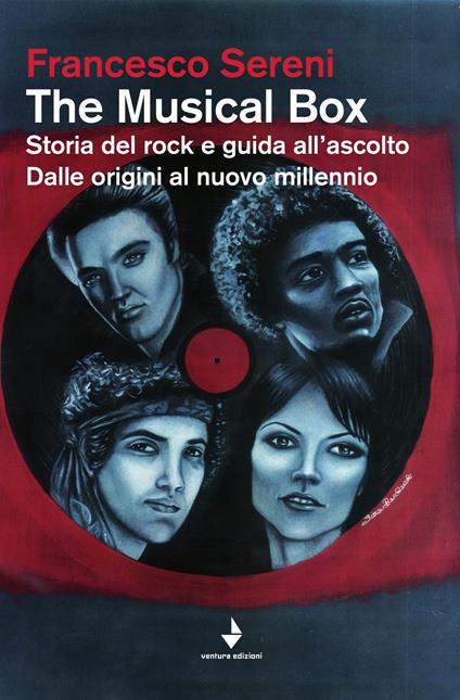 The musical box. Storia del rock e guida all'ascolto. Dalle origini al nuovo millennio - Francesco Sereni - copertina