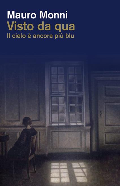 Visto da qua. Il cielo è ancora più blu - Mauro Monni - copertina
