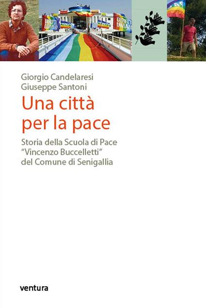 Una città per la pace. Storia della Scuola di Pace «Vincenzo Buccelletti» del Comune di Senigallia - Giorgio Candelaresi,Giuseppe Santoni - copertina