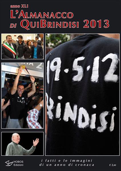 L'almanacco di Qui Brindisi 2013. I fatti e le immagini di un anno di cronaca - Tonia Marzo,Vittorio Bruno Stamerra - copertina