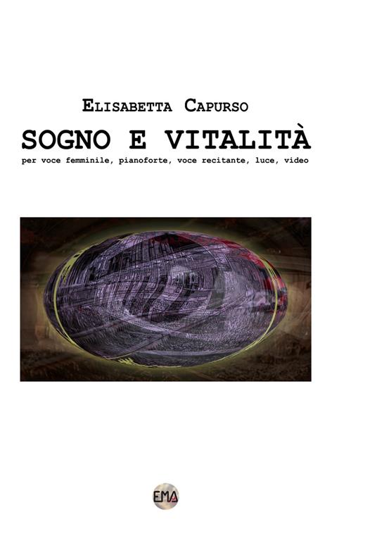 Sogno e vitalità. Per voce femminile, pianoforte, voce recitante, luce, video - Elisabetta Capurso - ebook