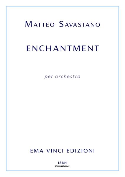 Enchantment. Per orchestra. Spartito - Matteo Savastano - ebook