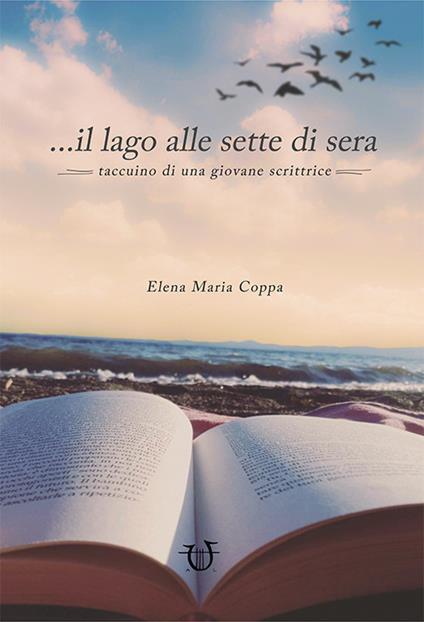 ... il lago alle sette di sera. Taccuino di una giovane scrittrice - Maria Elena Coppa - copertina
