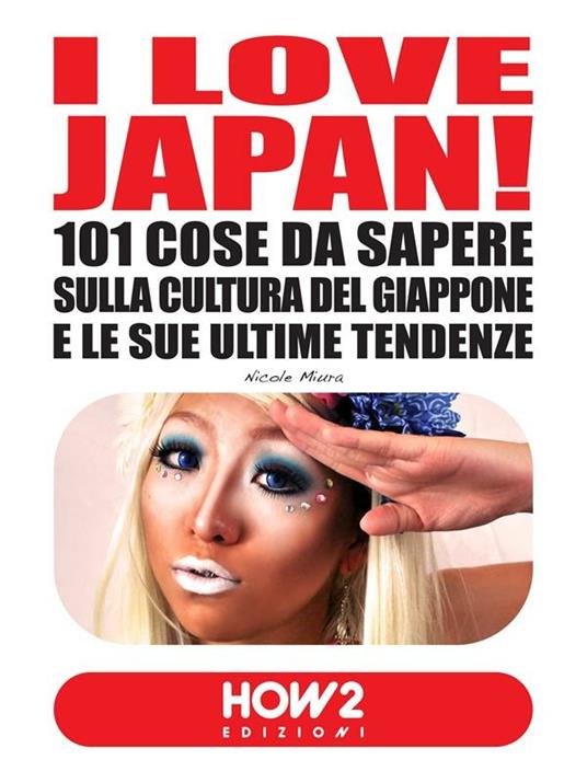 I love Japan! 101 cose da sapere sulla cultura del Giappone e le sue ultime tendenze - Nicole Miura - ebook