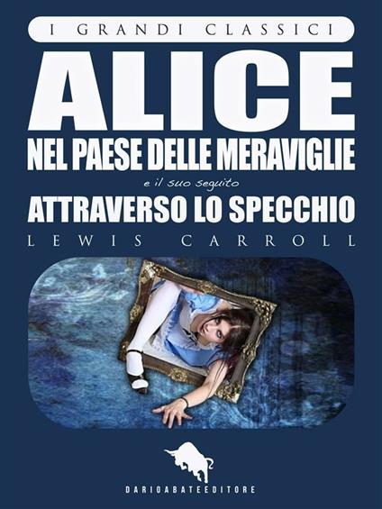 Alice nel paese delle meraviglie-Attraverso lo specchio - Lewis Carroll,John Tenniel - ebook