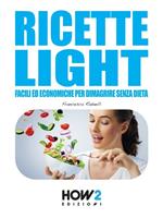 Ricette light facili ed economiche per dimagrire senza dieta