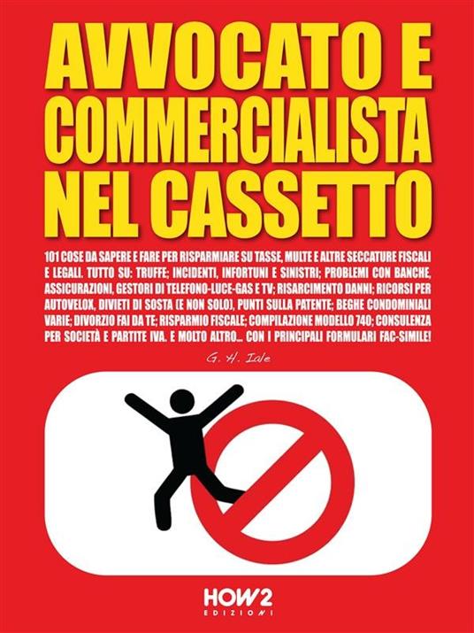 Avvocato e commercialista nel cassetto. 101 cose da sapere e fare per risparmiare su tasse, multe e altre seccature fiscali e legali - G. H. Iale - ebook