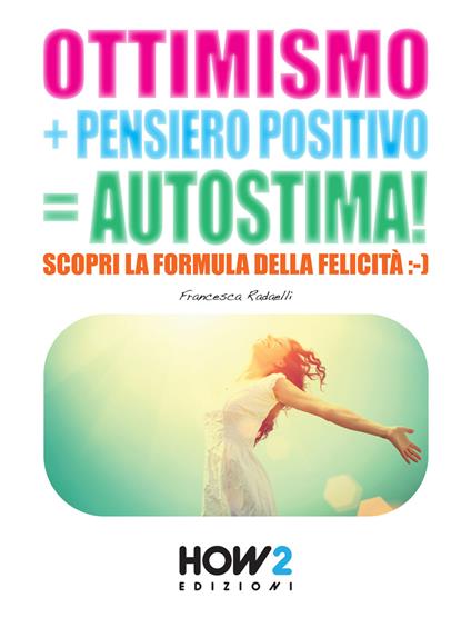 Ottimismo+pensiero positivo=autostima! - Francesca Radaelli - copertina