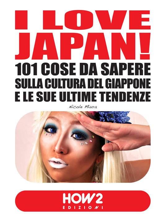 I love Japan! 101 cose da sapere sulla cultura del Giappone e le sue ultime tendenze - Nicole Miura - copertina