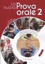 La nuova Prova orale. Materiale per la conversazione e la preparazione agli esami orali. Vol. 2