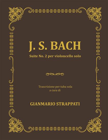 J. S. Bach. Suite No. 2 per violoncello solo. Trascrizione per tuba sola - copertina
