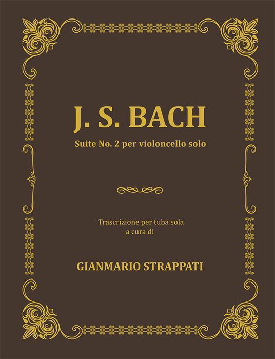 J. S. Bach. Suite No. 2 per violoncello solo. Trascrizione per tuba sola - copertina