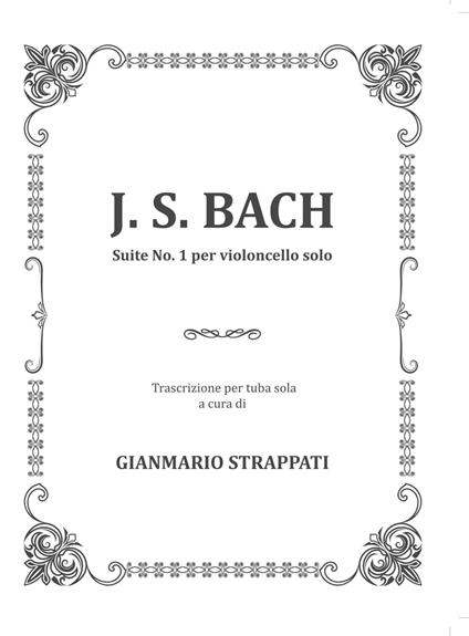 Suite n. 1 per violoncello solo. Trascrizione per tuba sola. Partitura - Johann Sebastian Bach - copertina