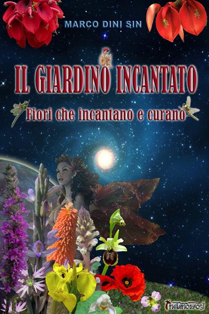 Il giardino incantato. Fiori che incantano e che curano - Marco Dini Sin - copertina