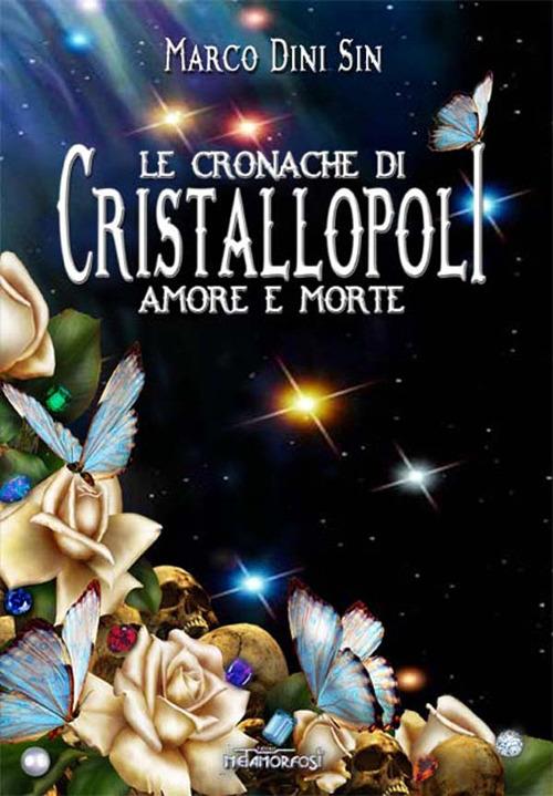 Le cronache di cristallopoli. Amore e morte - Marco Dini Sin - copertina