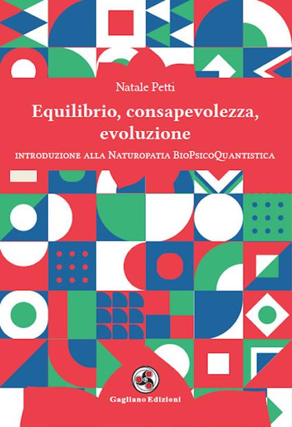 Equilibrio, consapevolezza, evoluzione. Introduzione alla Naturopatia BioPsicoQuantistica - Natale Petti - copertina