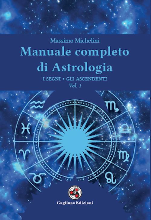 Manuale completo di astrologia. Vol. 1: segni, gli ascendenti, I. - Massimo Michelini - copertina