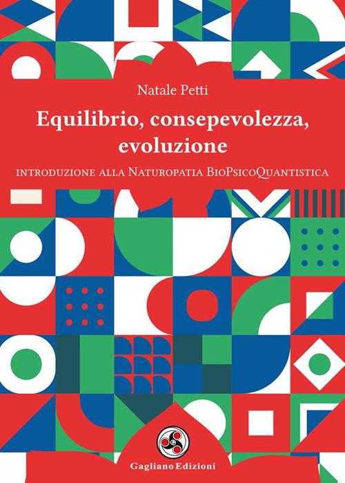 Equilibrio, consapevolezza, evoluzione. Introduzione alla Naturopatia BioPsicoQuantistica - Natale Petti - ebook
