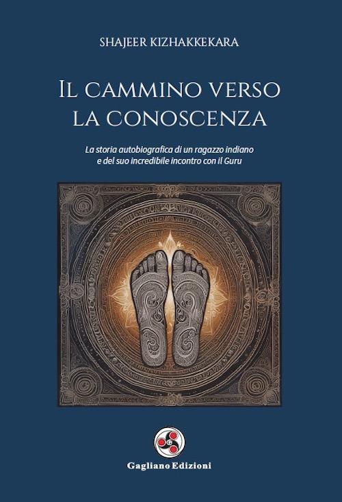 Il cammino verso la conoscenza. La storia autobiografica di un ragazzo indiano e del suo incredibile incontro con il guru - Shajeer Kizhakkekara - copertina