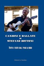 Canzoni e ballate di Stefano Bottoni. Tutti i testi dal 1968 a oggi