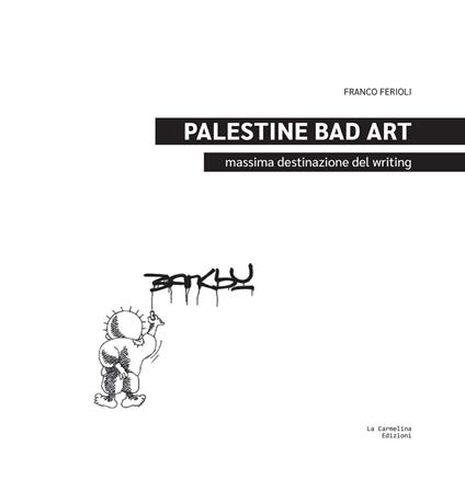 Palestine Bad Art. Massima destinazione del writing - Franco Ferioli - copertina