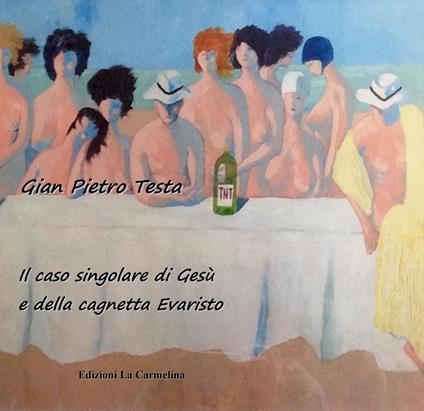 Il caso singolare di Gesù e della cagnetta Evaristo - Gian Pietro Testa - copertina