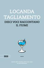 Locanda Tagliamento. Dieci voci raccontano il fiume